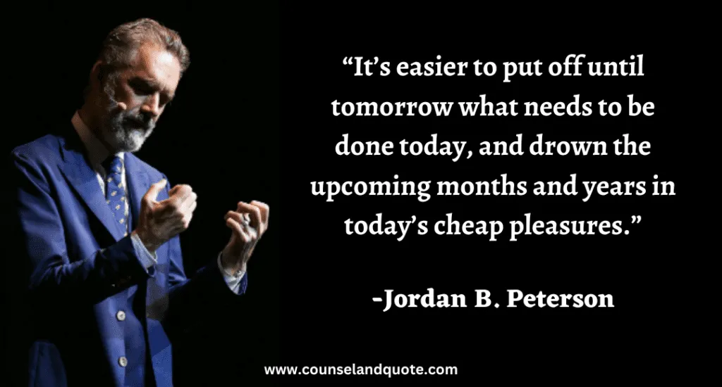 276 “It’s easier to put off until tomorrow what needs to be done today, and drown the upcoming months and years in today’s cheap pleasures.”