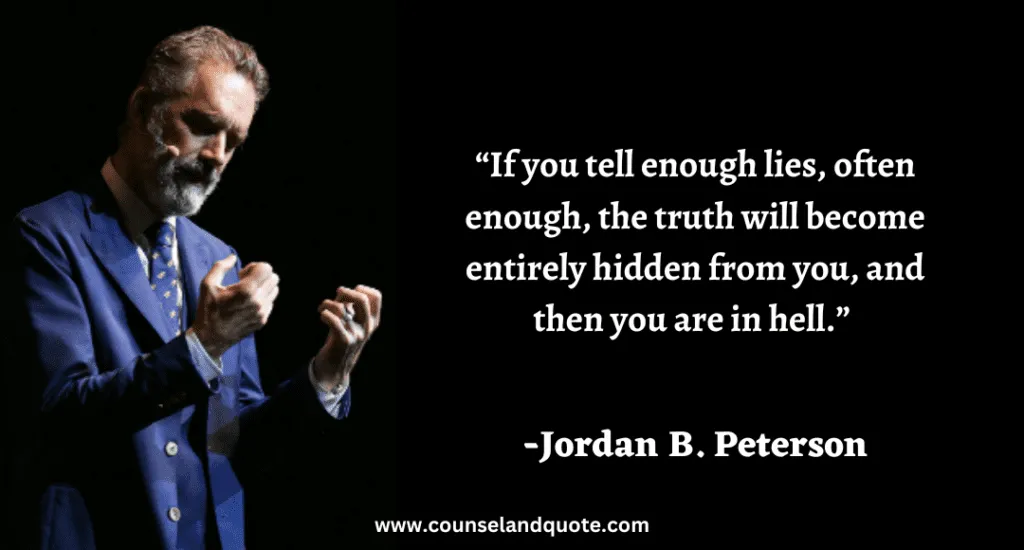 299 “If you tell enough lies, often enough, the truth will become entirely hidden from you, and then you are in hell.”