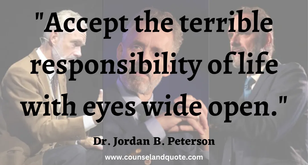 4 Accept the terrible responsibility of life with eyes wide open.