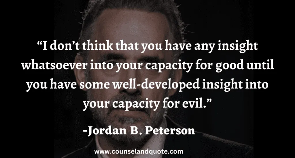 46 I don’t think that you have any insight whatsoever into your capacity for good until you have some well-developed insight into your