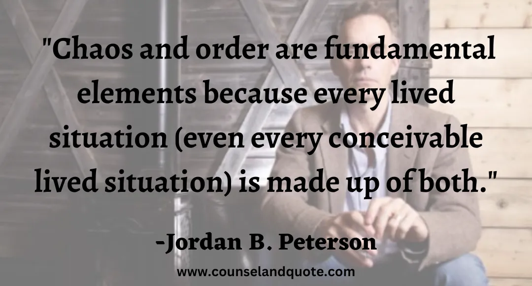47 Chaos and order are fundamental elements because every lived situation (even every conceivable lived situation) is made up of both.