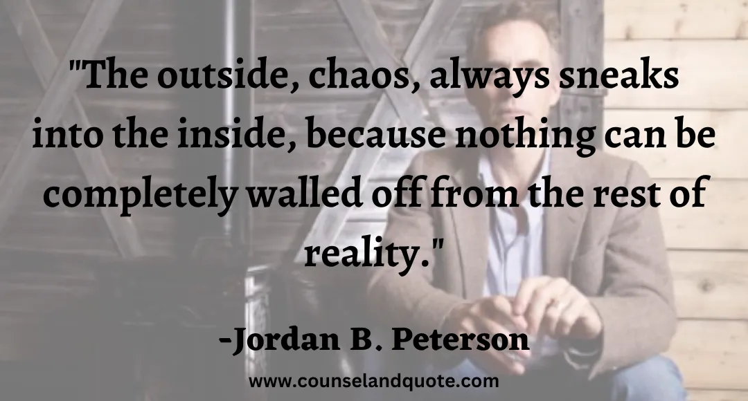 49 The outside, chaos, always sneaks into the inside, because nothing can be completely walled off from the rest of reality.