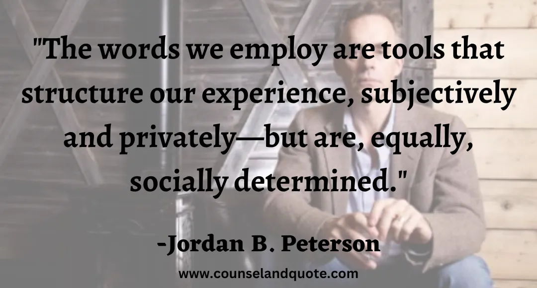 58 The words we employ are tools that structure our experience, subjectively and privately—but are, equally, socially determined.