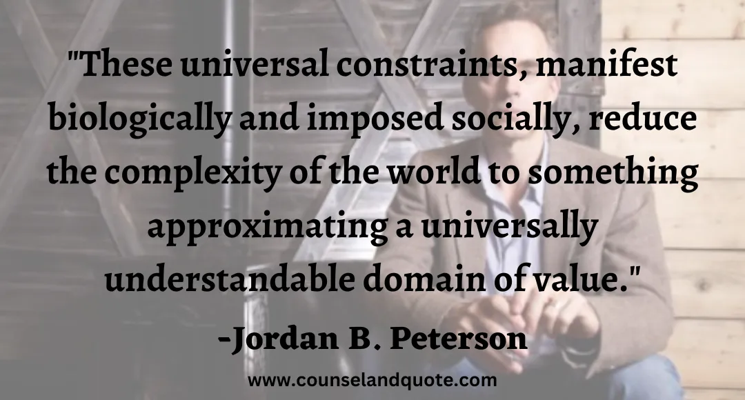 59 These universal constraints, manifest biologically and imposed socially, reduce the complexity of the world to something approximating a universally understandable domain of value.