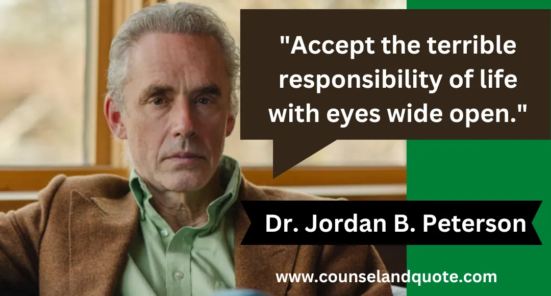 6 Accept the terrible responsibility of life with eyes wide open