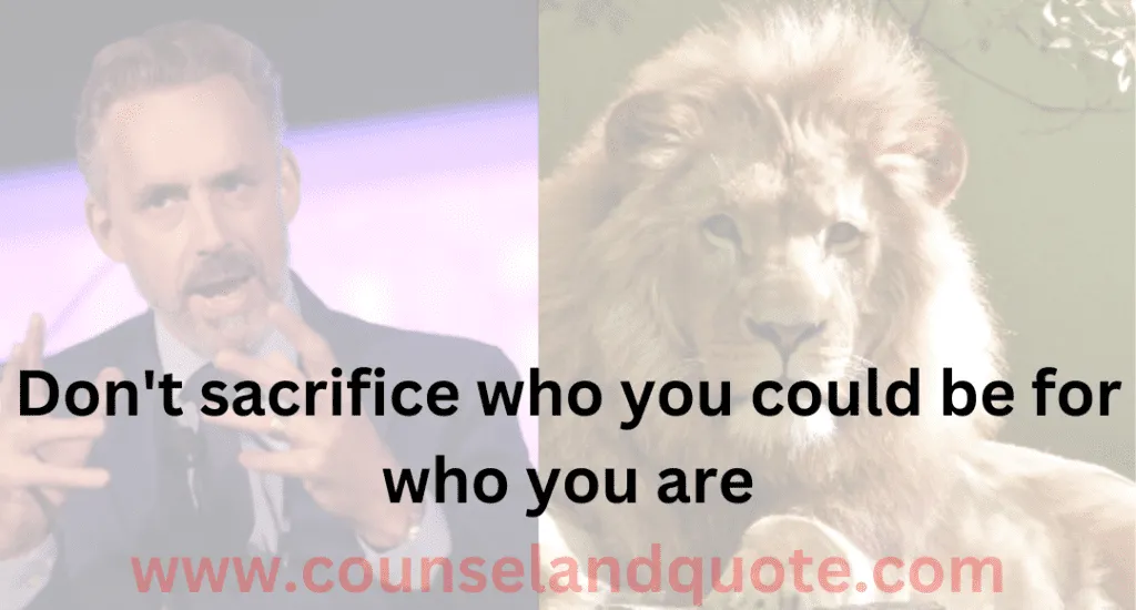 6- Don't sacrifice who you could be for who you are