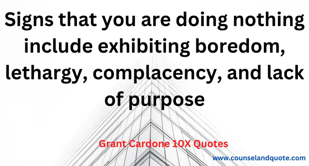 7- Signs that you are doing nothing include exhibiting boredom, lethargy, complacency, and lack of purpose
