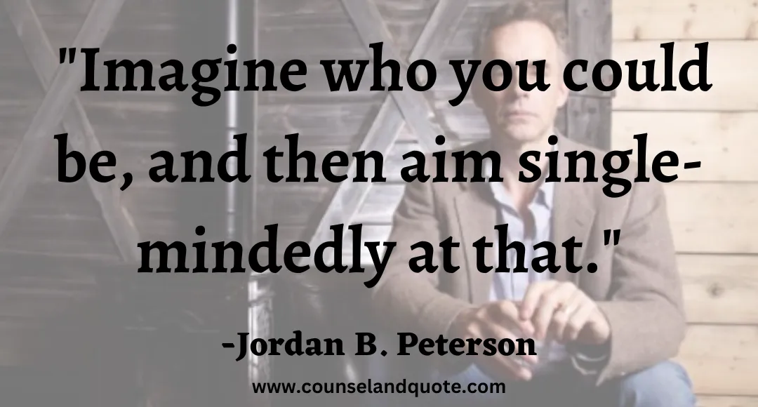 72 Imagine who you could be, and then aim single-mindedly at that.