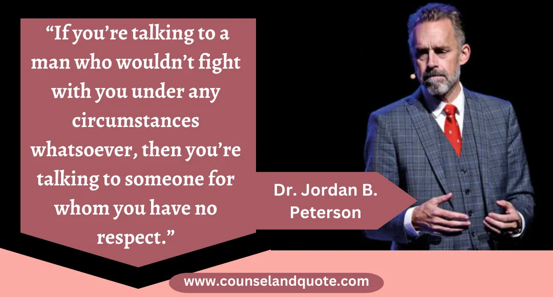 9 “If you’re talking to a man who wouldn’t fight with you under any circumstances whatsoever, then you’re talking to someone for whom you have no respect.”