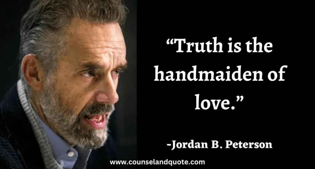 90 “Truth is the handmaiden of love.”