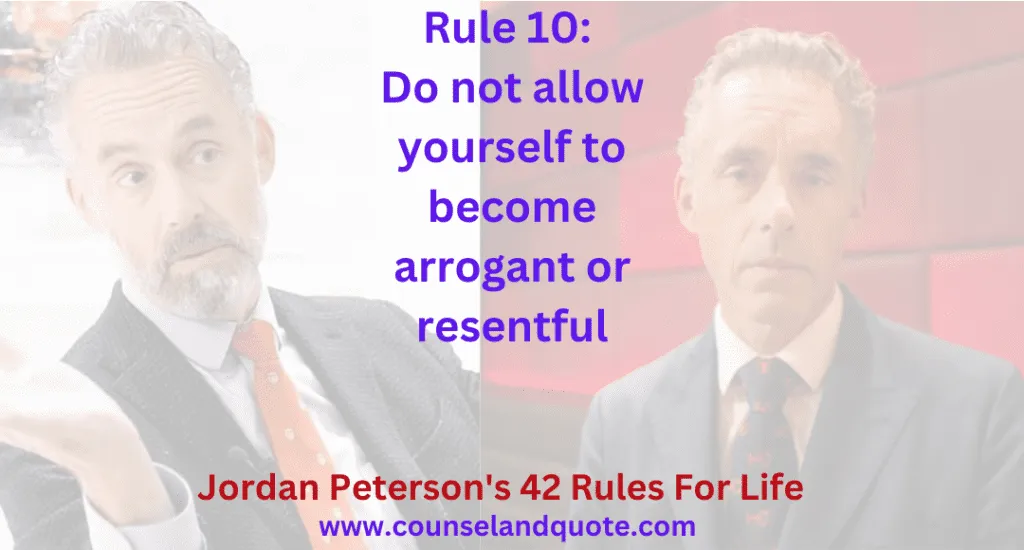 Rule 10 Do not allow yourself to become arrogant or resentful