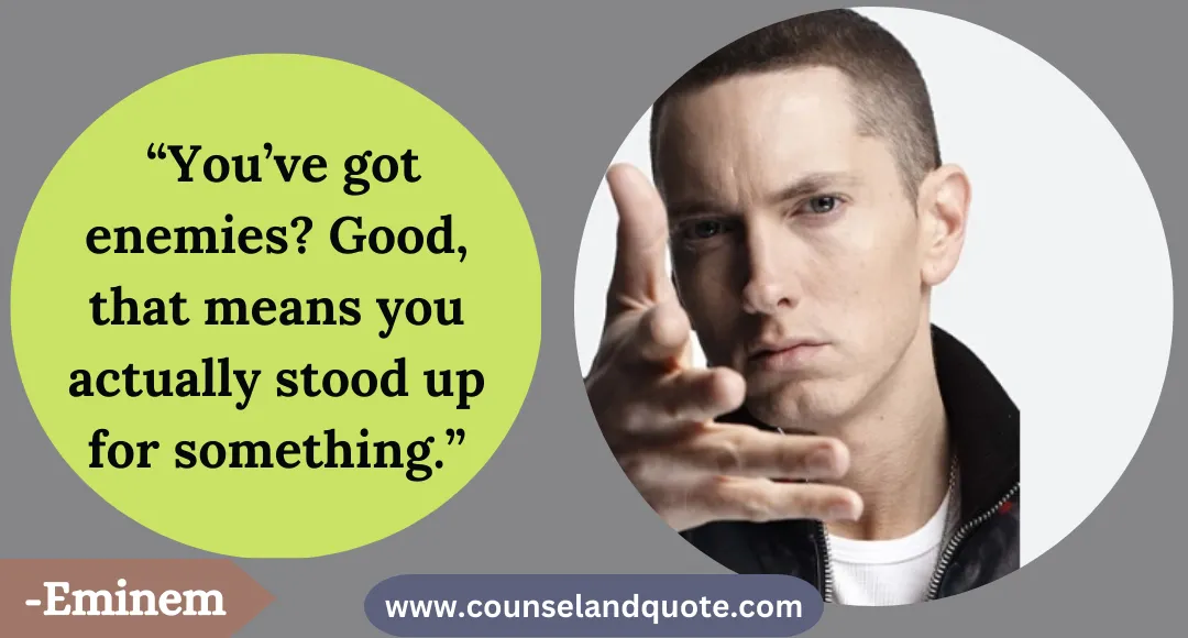 11 “You’ve got enemies Good, that means you actually stood up for something.”