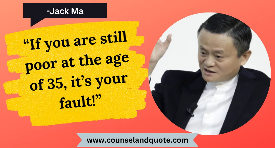 13 “If you are still poor at the age of 35, it’s your fault!”