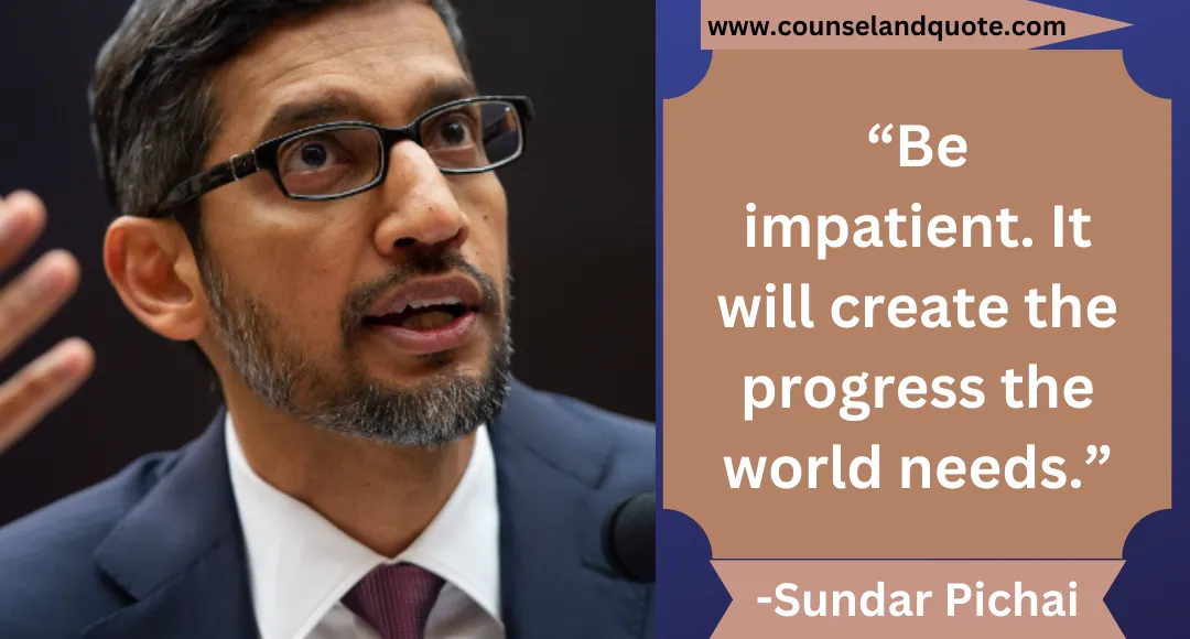 14 “Be impatient. It will create the progress the world needs.”“Be impatient. It will create the progress the world needs.”