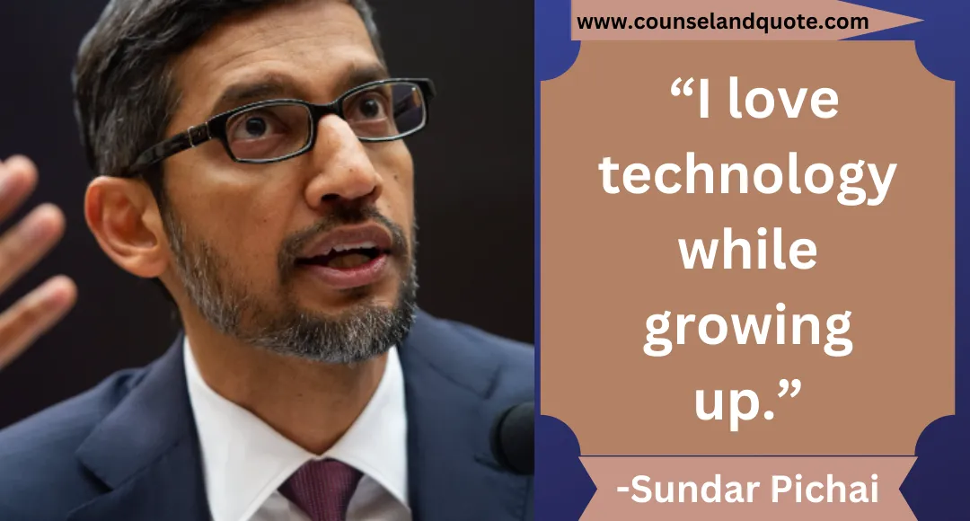 15 “I love technology while growing up.”