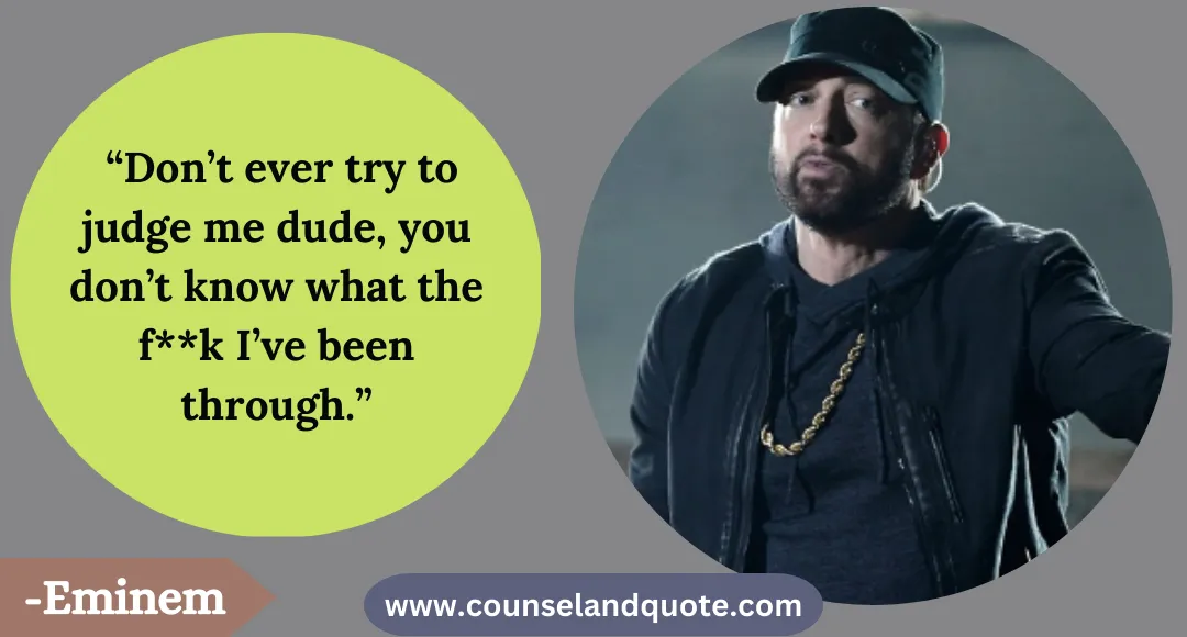 17 “Don’t ever try to judge me dude, you don’t know what the fk I’ve been through.”