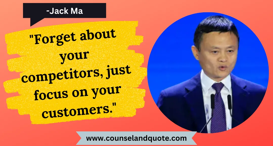 17 Forget about your competitors, just focus on your customers.