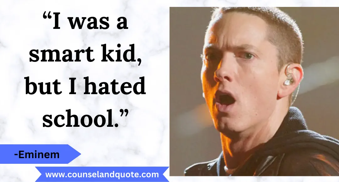 19 “I was a smart kid, but I hated school.”