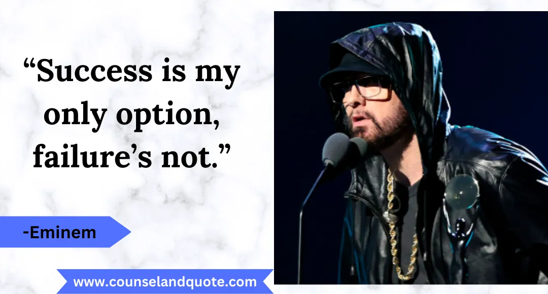 2 “Success is my only option, failure’s not.”