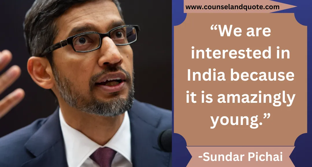 20 “We are interested in India because it is amazingly young.”