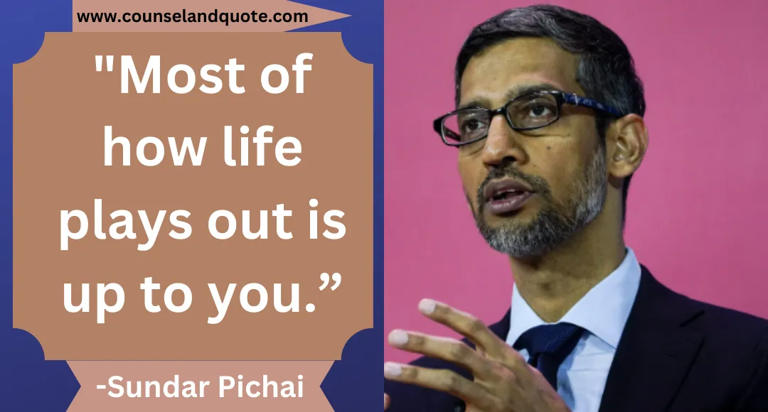 21 Most of how life plays out is up to you.”