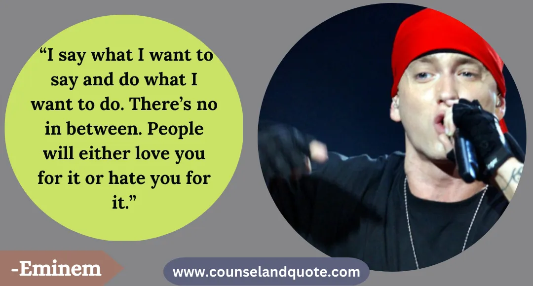 28 “I say what I want to say and do what I want to do. There’s no in between. People will either love you for it or hate you for it.”