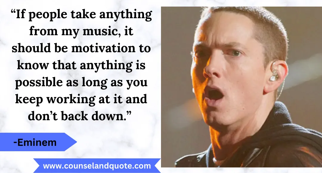 29 “If people take anything from my music, it should be motivation to know that anything is possible as long as you keep working at it and don’t back down.”