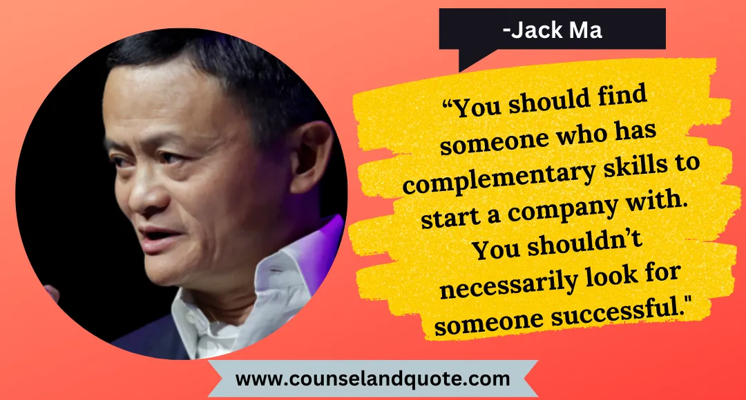 29 “You should find someone who has complementary skills to start a company with. You shouldn’t necessarily look for someone successful.