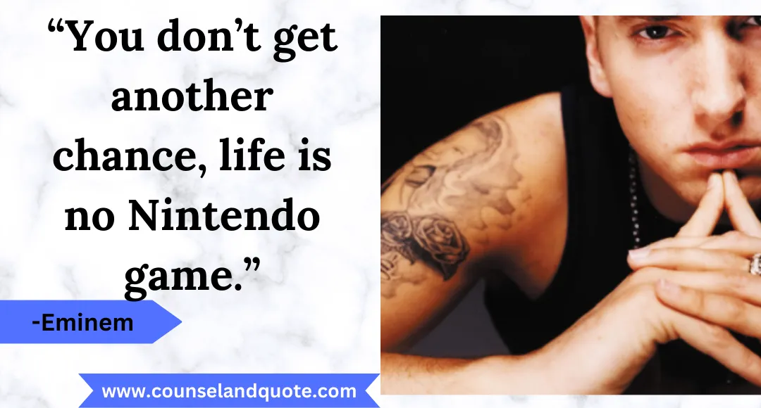 3 “You don’t get another chance, life is no Nintendo game.”
