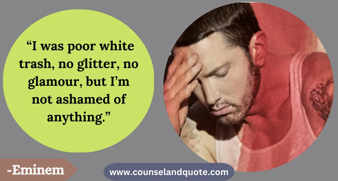 33 “I was poor white trash, no glitter, no glamour, but I’m not ashamed of anything
