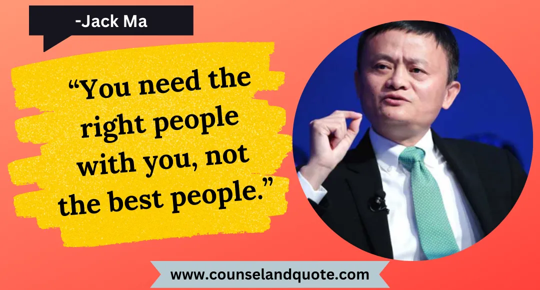 33 “You need the right people with you, not the best people.”