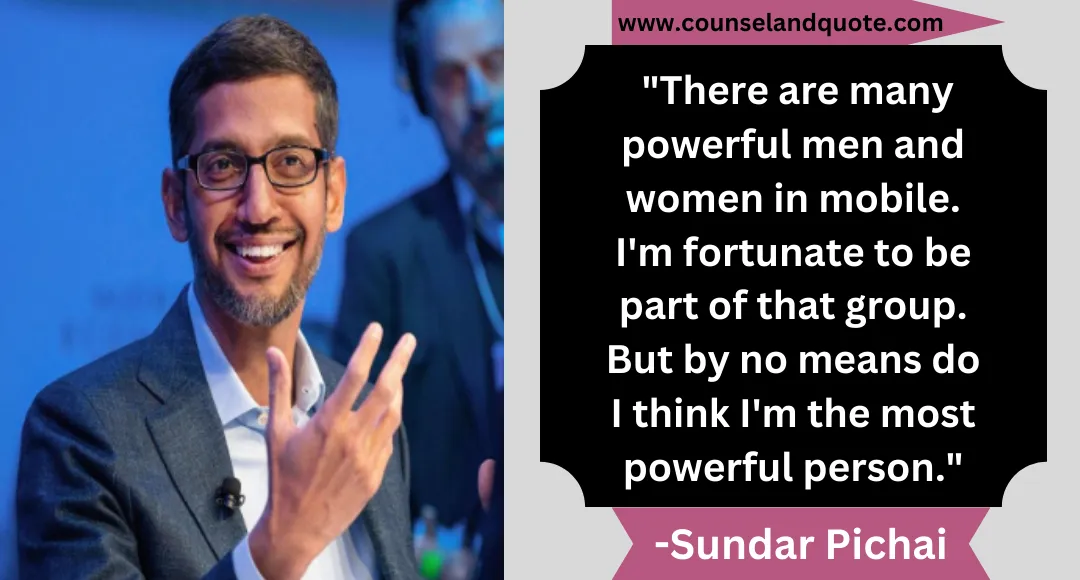 36 There are many powerful men and women in mobile. I'm fortunate to be part of that group. But by no means do I think I'm the most powerful person