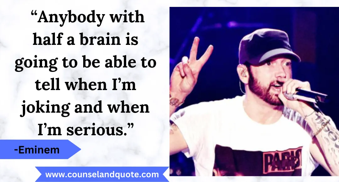 37 “Anybody with half a brain is going to be able to tell when I’m joking and when I’m serious.”