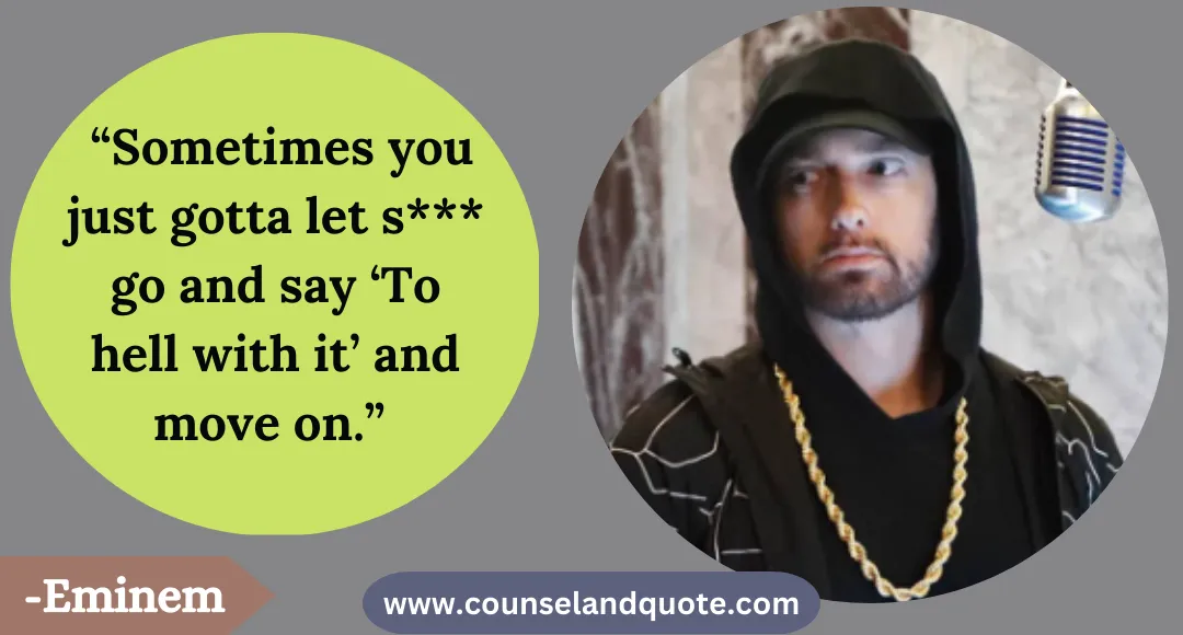 39 “Sometimes you just gotta let s go and say ‘To hell with it’ and move on.”