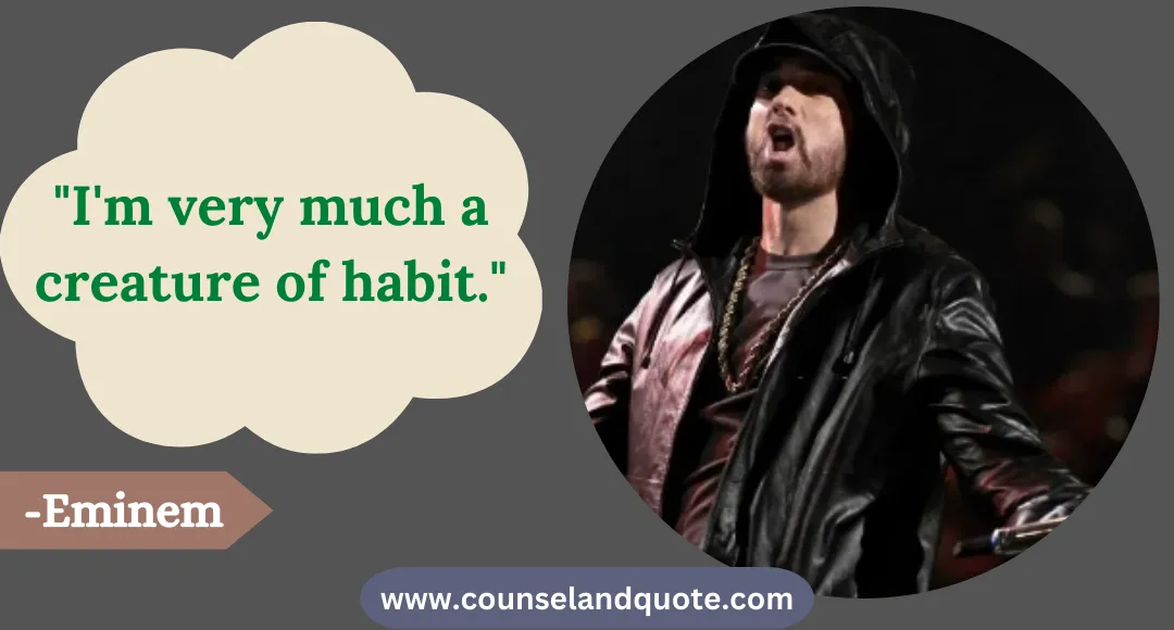 4 I'm very much a creature of habit.