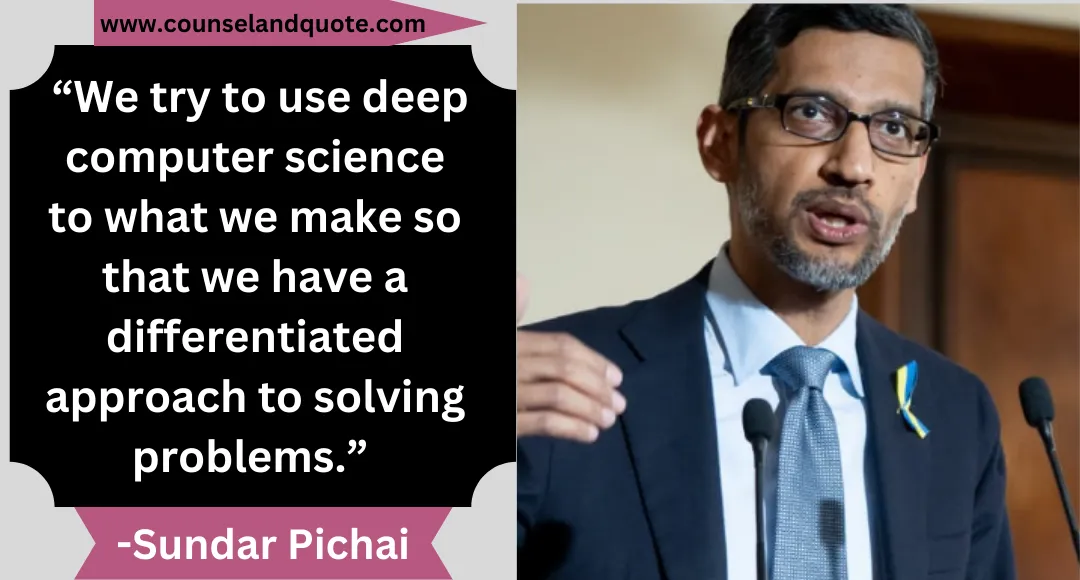 41 “We try to use deep computer science to what we make so that we have a differentiated approach to solving problems.”