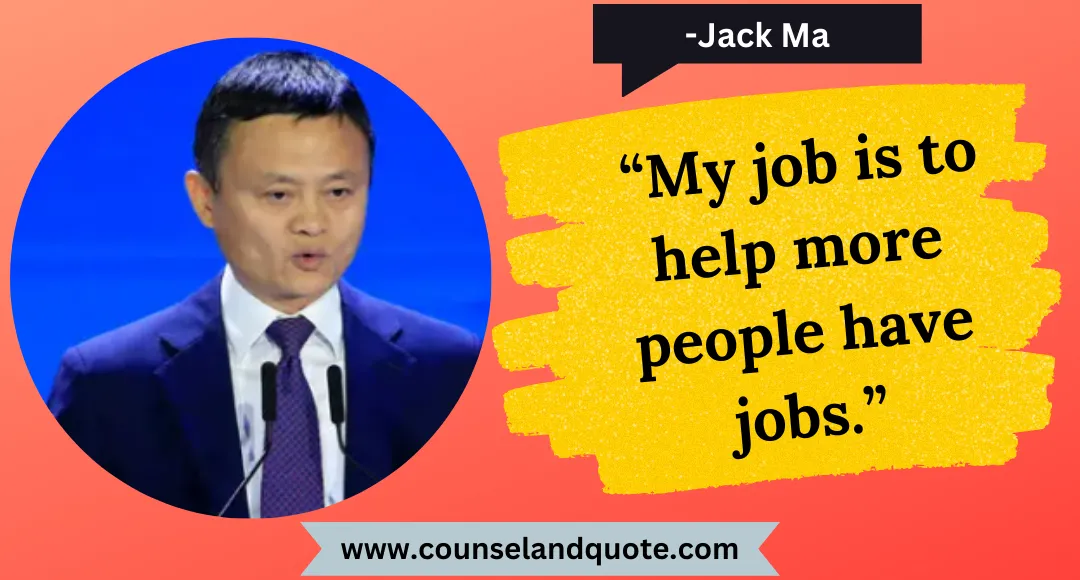 42 “My job is to help more people have jobs.”