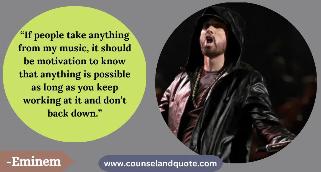 43 “If people take anything from my music, it should be motivation to know that anything is possible as long as you keep working at it and don’t back down.”
