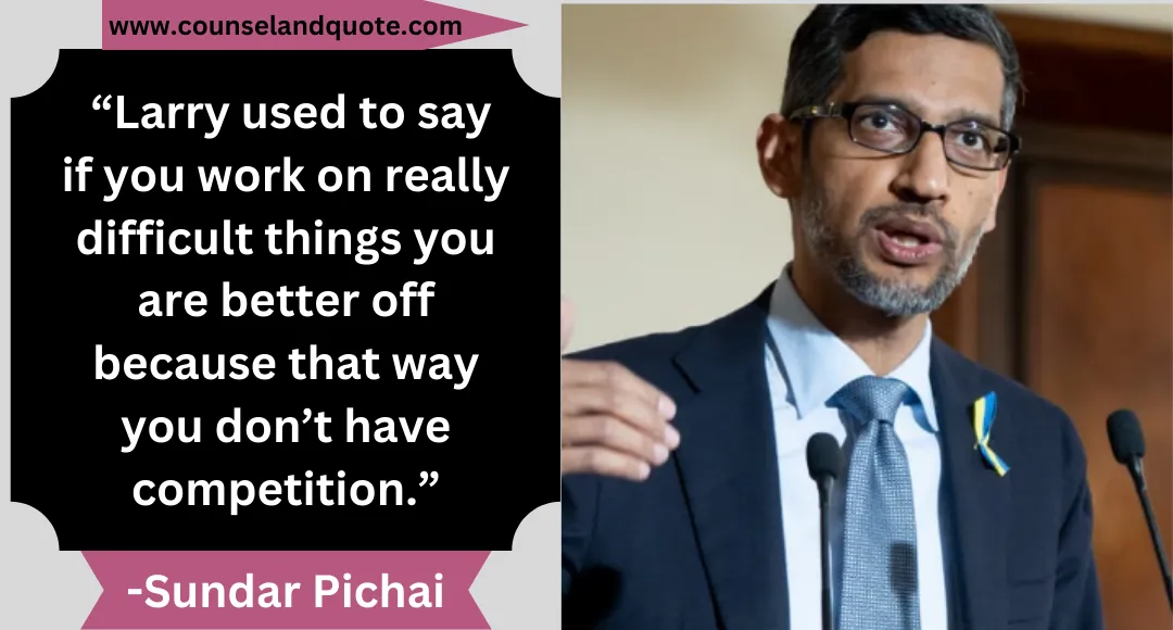 43 “Larry used to say if you work on really difficult things you are better off because that way you don’t have competition.”
