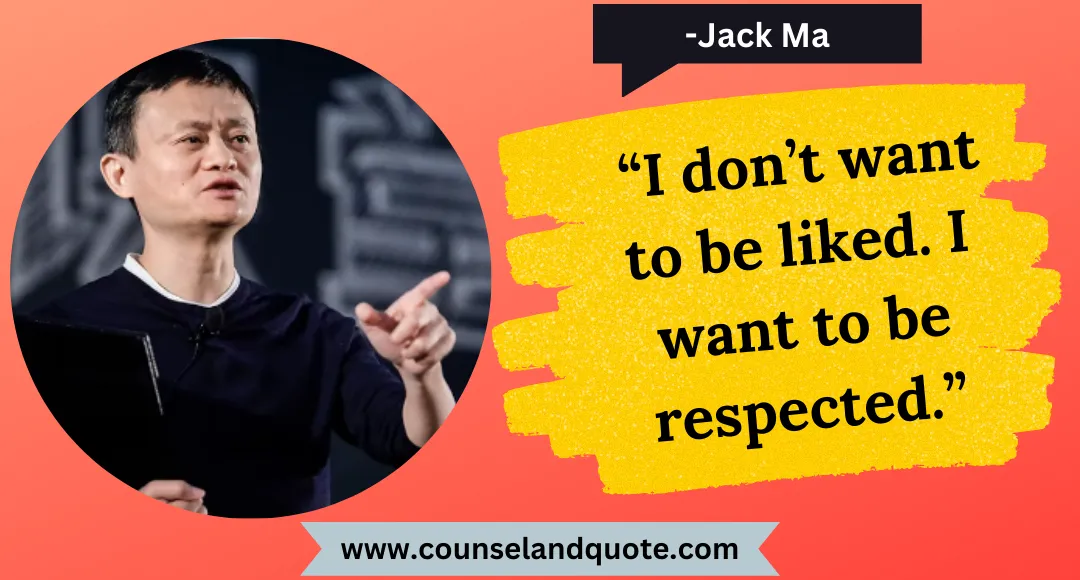 44 “I don’t want to be liked. I want to be respected.”