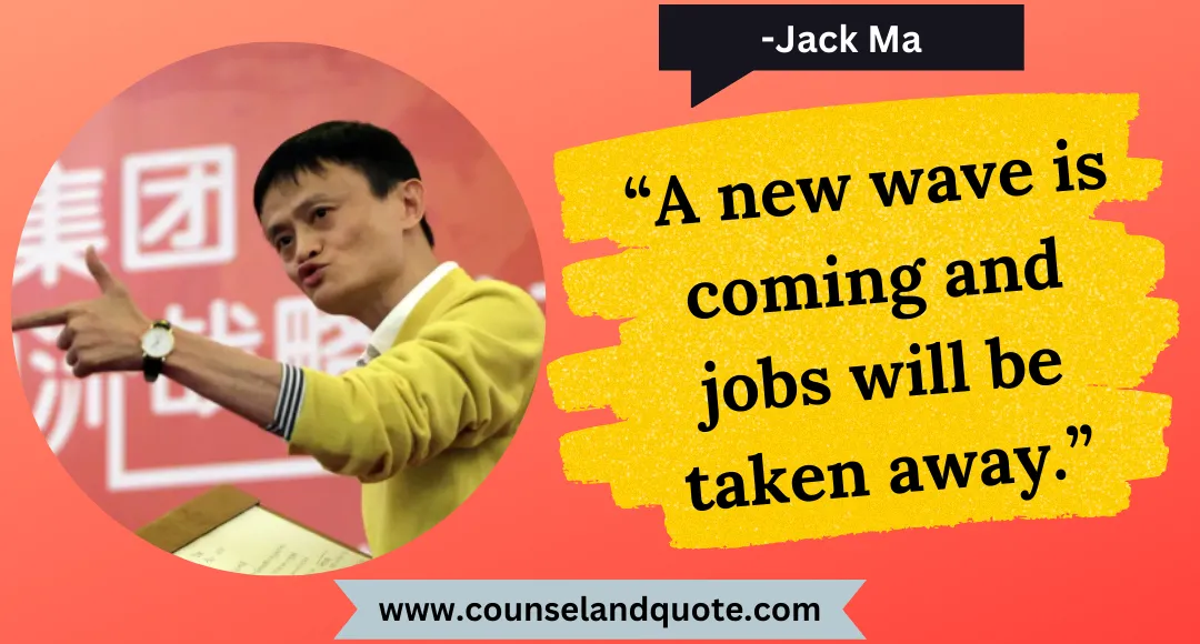 45 “A new wave is coming and jobs will be taken away.”