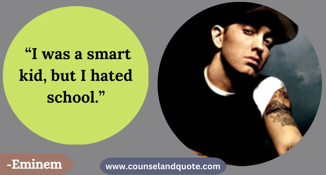 46 “I was a smart kid, but I hated school.”