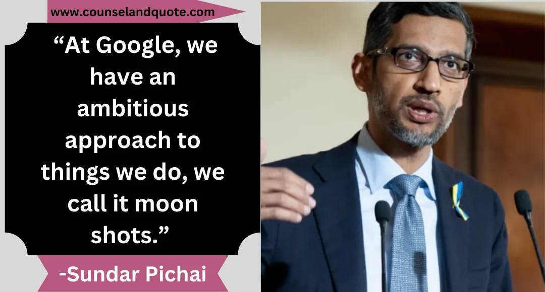 48 “At Google, we have an ambitious approach to things we do, we call it moon shots.”
