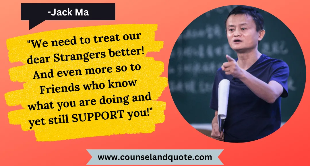 48 We need to treat our dear Strangers better! And even more so to Friends who know what you are doing and yet still SUPPORT you!