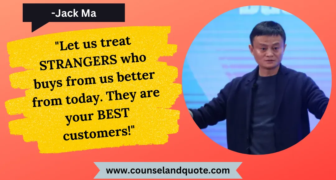 49 Let us treat STRANGERS who buys from us better from today. They are your BEST customers!