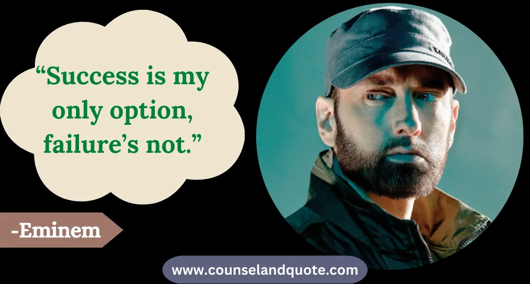 5 “Success is my only option, failure’s not.”