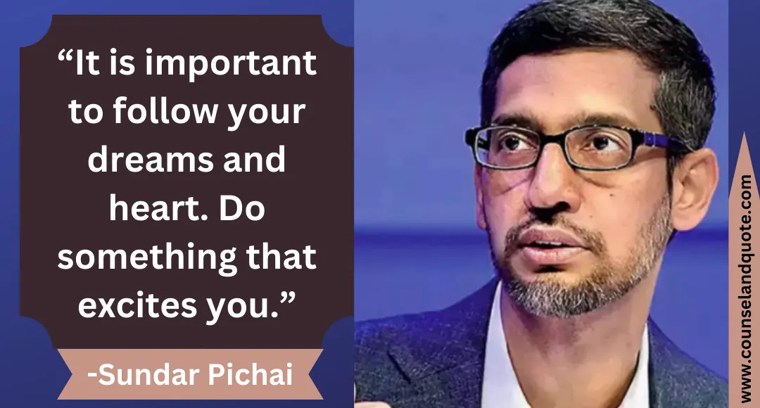 6 “It is important to follow your dreams and heart. Do something that excites you.”