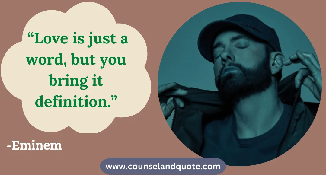 6 “Love is just a word, but you bring it definition.”