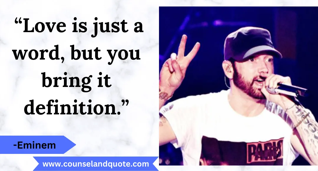 7 “Love is just a word, but you bring it definition.”