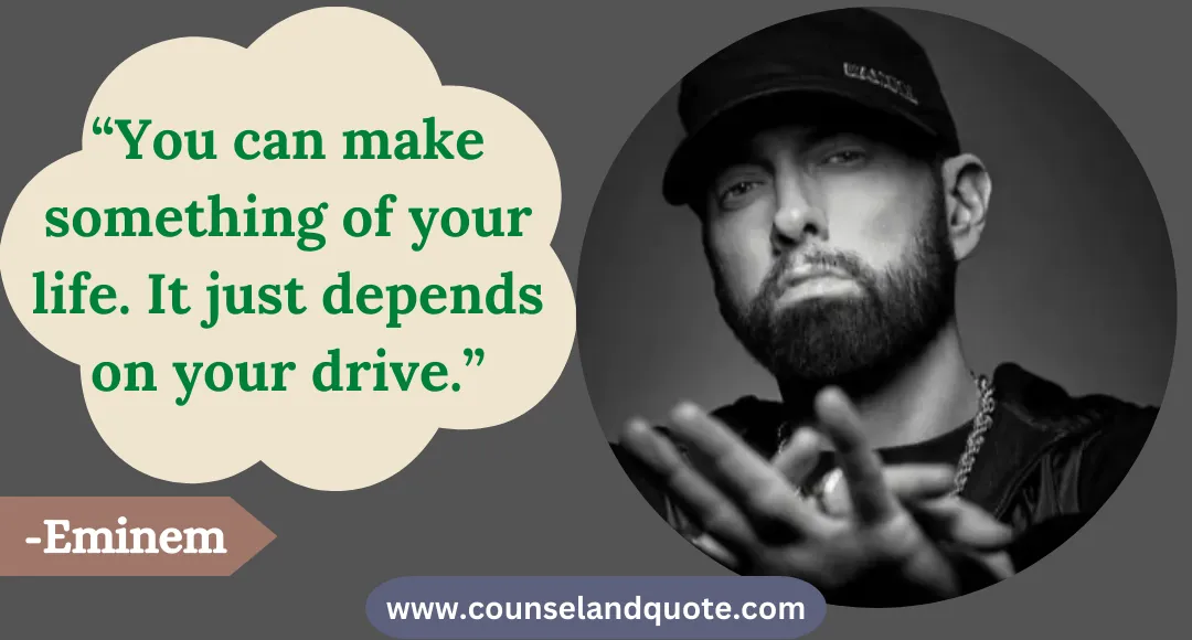7 “You can make something of your life. It just depends on your drive.”